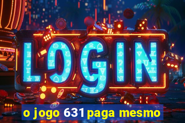 o jogo 631 paga mesmo